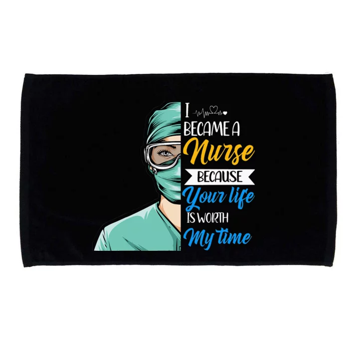 I Became A Nurse Beauce Your Life Is Worth My Time Nursing Microfiber Hand Towel