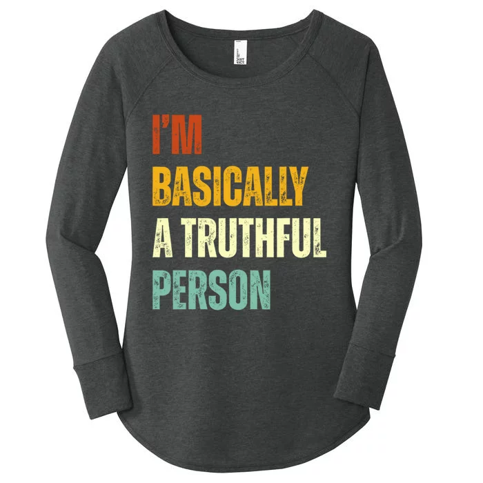 IM Basically A Truthful Person Women's Perfect Tri Tunic Long Sleeve Shirt