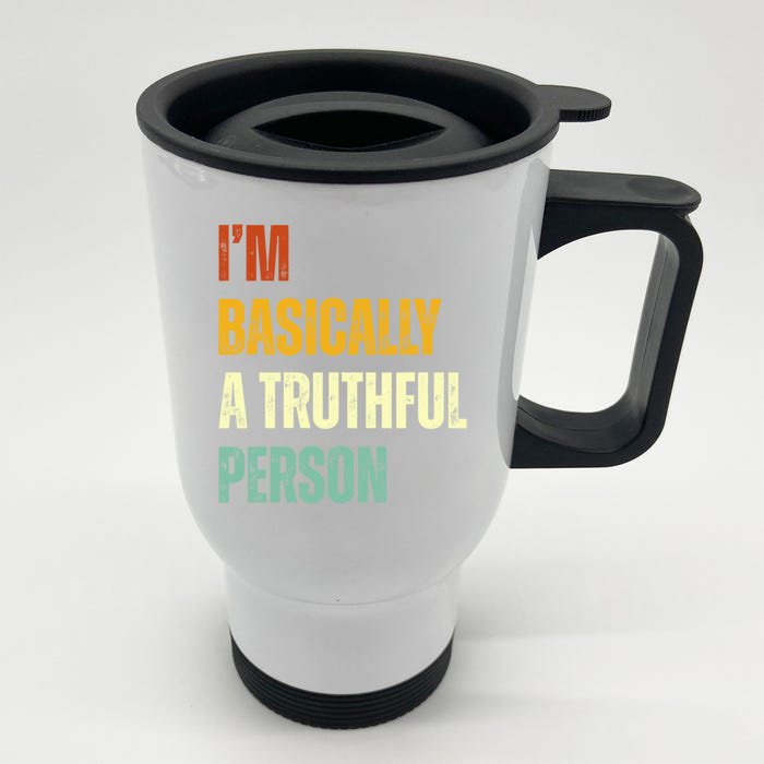 IM Basically A Truthful Person Front & Back Stainless Steel Travel Mug