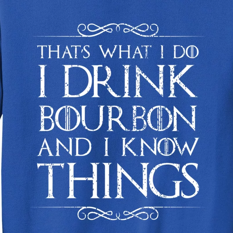 I Bourbon And I Know Things Cute Gift Tall Sweatshirt