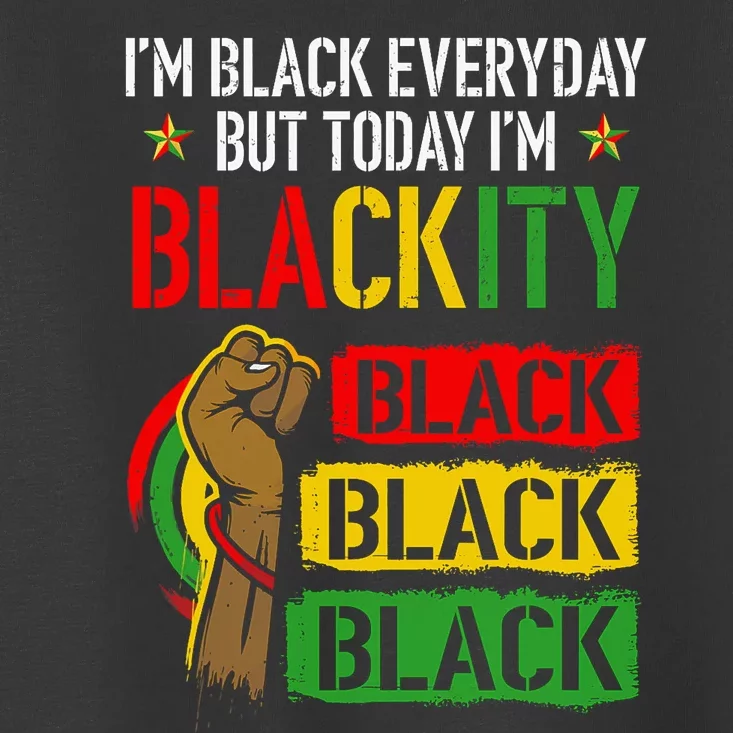 IM Blackity African Black Power Juneteenth Black Everyday Toddler T-Shirt