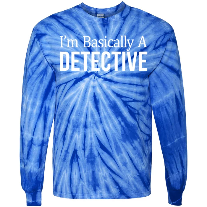 I'm Basically A Detective Meaningful Gift Tie-Dye Long Sleeve Shirt