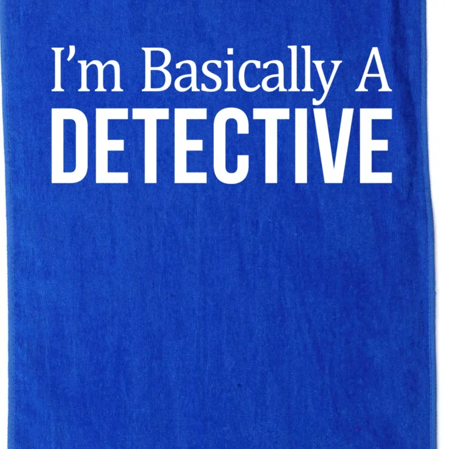 I'm Basically A Detective Meaningful Gift Platinum Collection Golf Towel