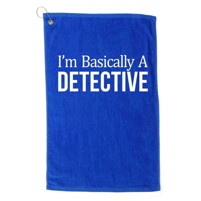 I'm Basically A Detective Meaningful Gift Platinum Collection Golf Towel