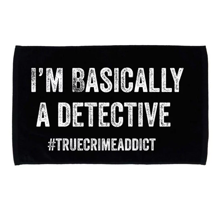 I'm Basically A Detective Distressed True Crime Quote Cool Gift Microfiber Hand Towel