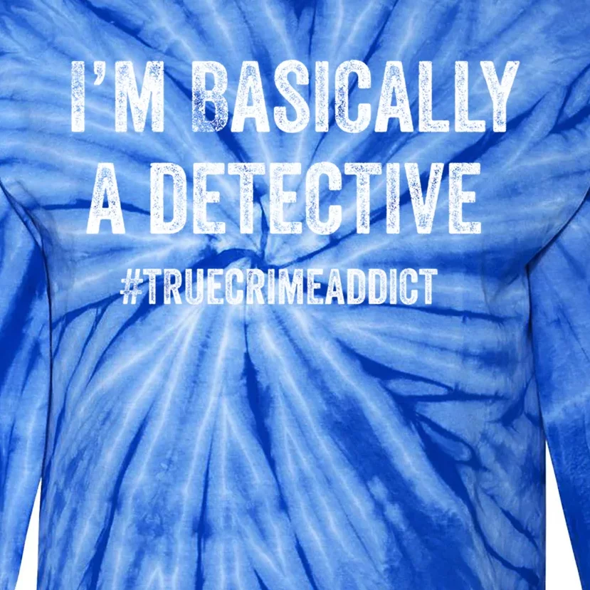 I'm Basically A Detective Distressed True Crime Quote Cool Gift Tie-Dye Long Sleeve Shirt