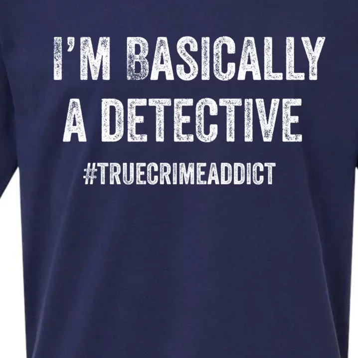 I'm Basically A Detective Distressed True Crime Quote Cool Gift Sueded Cloud Jersey T-Shirt