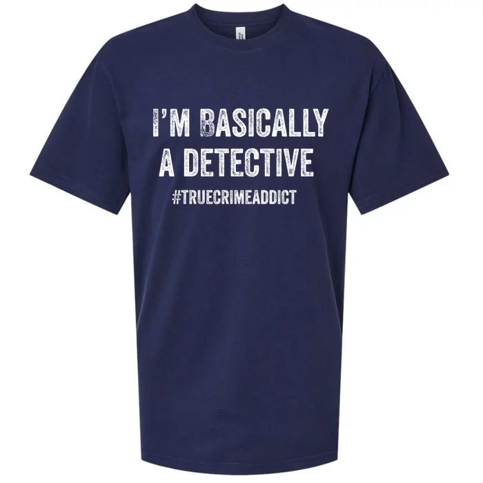 I'm Basically A Detective Distressed True Crime Quote Cool Gift Sueded Cloud Jersey T-Shirt