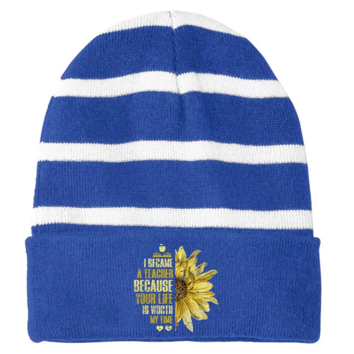 I Became A Teacher Because Your Life Is Worth My Time Cute Gift Striped Beanie with Solid Band