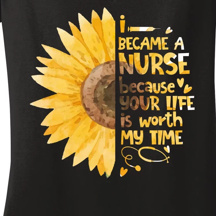 I Became A Nurse Because Your Life Is Worth My Time Women's V-Neck T-Shirt