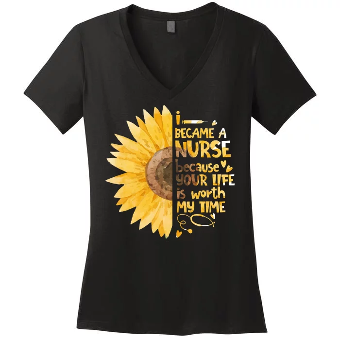 I Became A Nurse Because Your Life Is Worth My Time Women's V-Neck T-Shirt