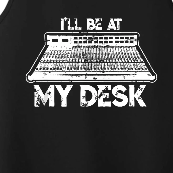 Ill Be At My Desk Funny Sound Guy Studio Engineer Gift Performance Tank