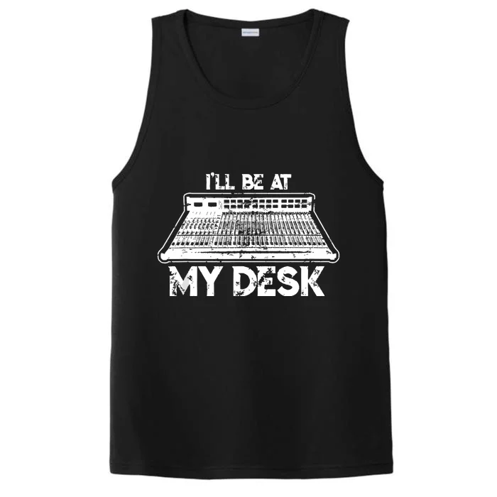 Ill Be At My Desk Funny Sound Guy Studio Engineer Gift Performance Tank