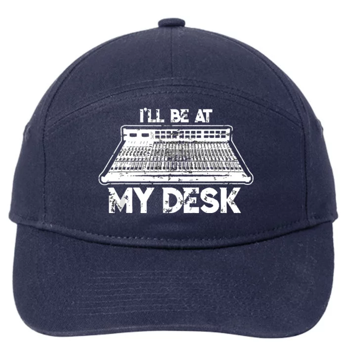 Ill Be At My Desk Funny Sound Guy Studio Engineer Gift 7-Panel Snapback Hat