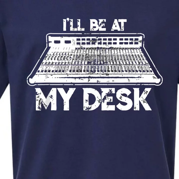 Ill Be At My Desk Funny Sound Guy Studio Engineer Gift Sueded Cloud Jersey T-Shirt