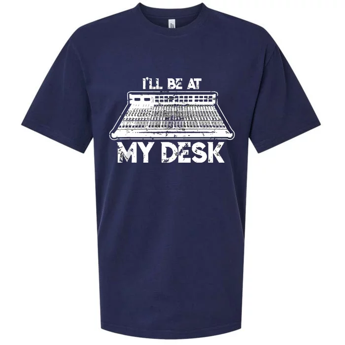 Ill Be At My Desk Funny Sound Guy Studio Engineer Gift Sueded Cloud Jersey T-Shirt