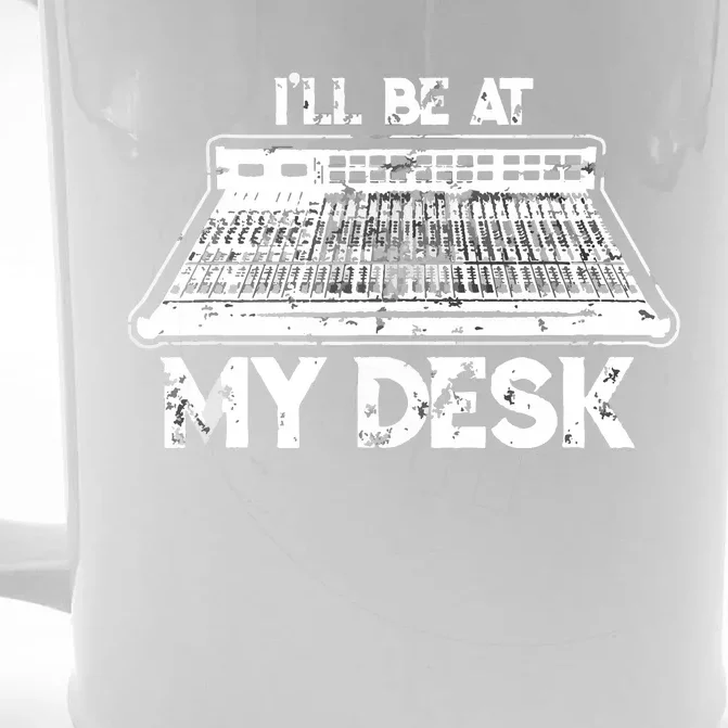 Ill Be At My Desk Funny Sound Guy Studio Engineer Gift Front & Back Beer Stein