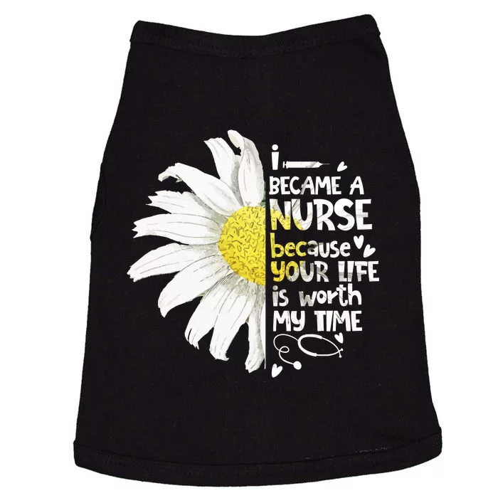 I Became A Nurse Because Your Life Is Worth My Time Daisy Doggie Tank