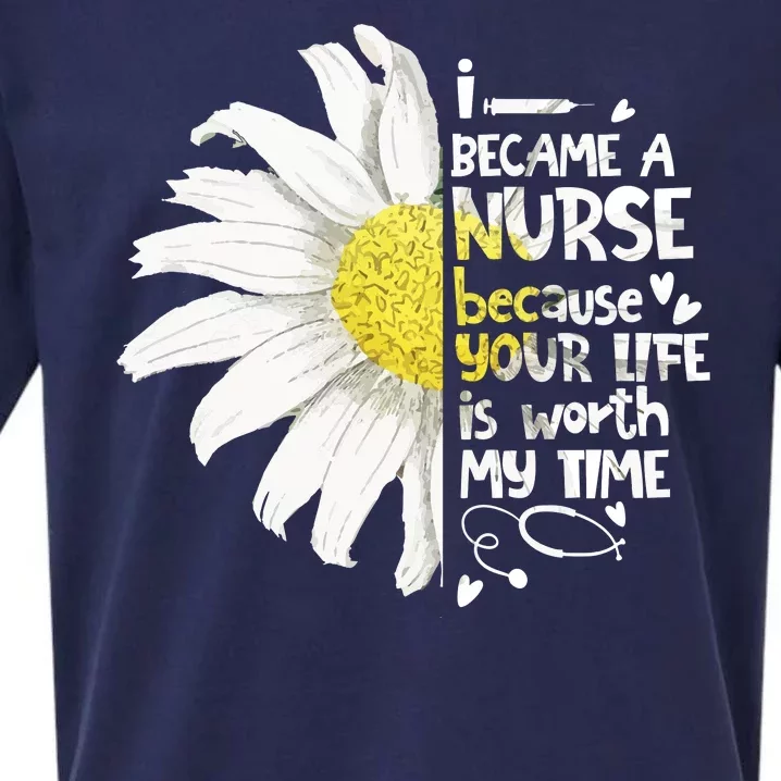 I Became A Nurse Because Your Life Is Worth My Time Daisy Sueded Cloud Jersey T-Shirt