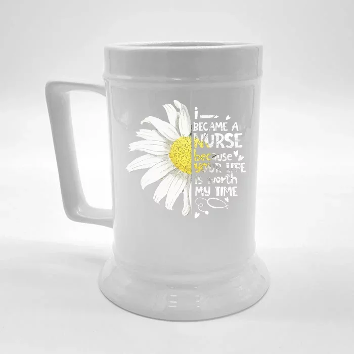 I Became A Nurse Because Your Life Is Worth My Time Daisy Front & Back Beer Stein