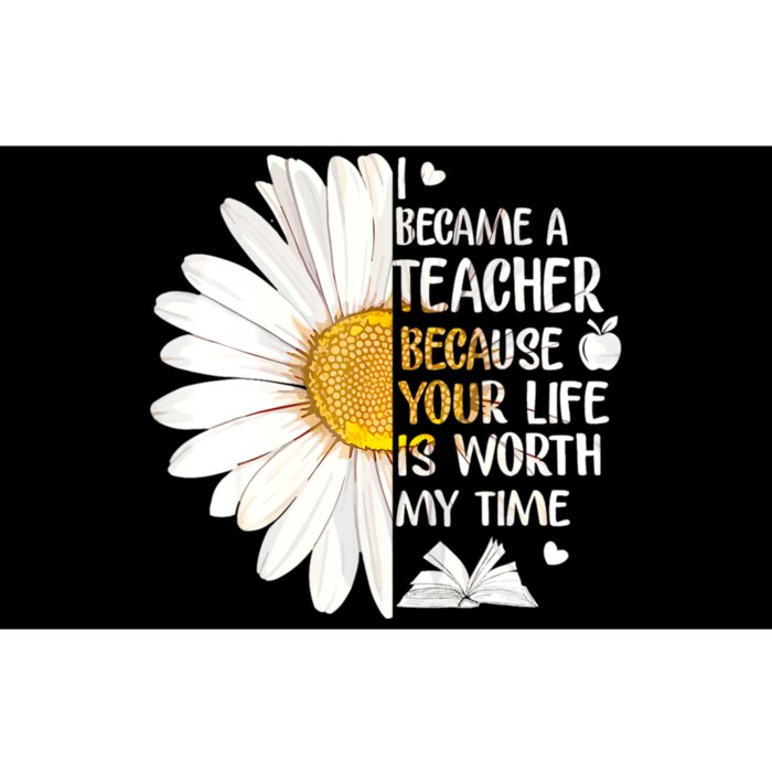 I Became A Teacher Because Your Life Is Worth My Time Bumper Sticker