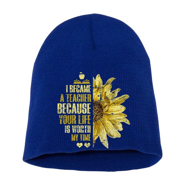 I Became A Teacher Because Your Life Is Worth My Time Great Gift Short Acrylic Beanie