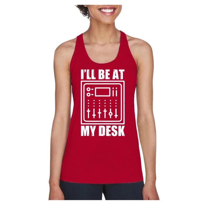 Ill Be At My Desk Sound Technician Women's Racerback Tank