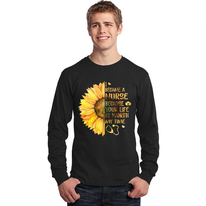 I Became A Nurse Because Your Life Is Worth My Time Tall Long Sleeve T-Shirt