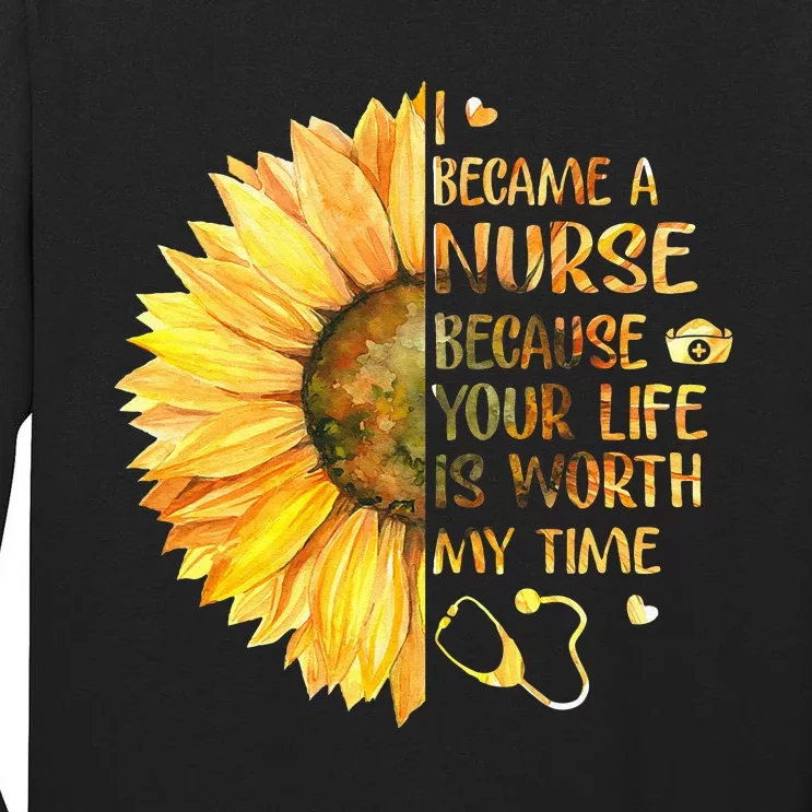 I Became A Nurse Because Your Life Is Worth My Time Tall Long Sleeve T-Shirt