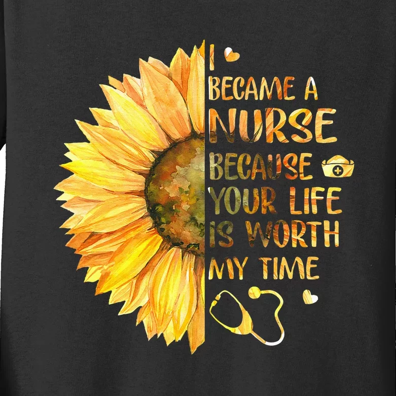 I Became A Nurse Because Your Life Is Worth My Time Kids Long Sleeve Shirt