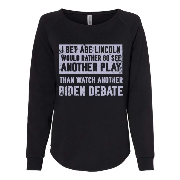 I Bet Abe Lincoln Would Rather Go See Another Play Womens California Wash Sweatshirt