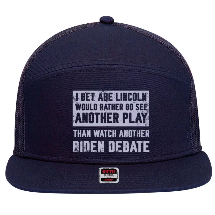 I Bet Abe Lincoln Would Rather Go See Another Play 7 Panel Mesh Trucker Snapback Hat