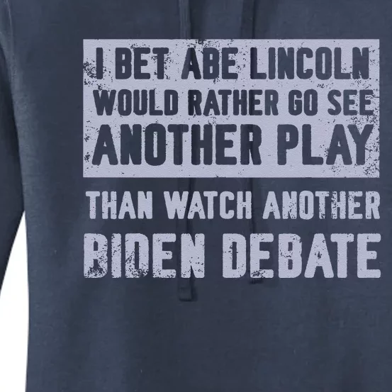 I Bet Abe Lincoln Would Rather Go See Another Play Women's Pullover Hoodie