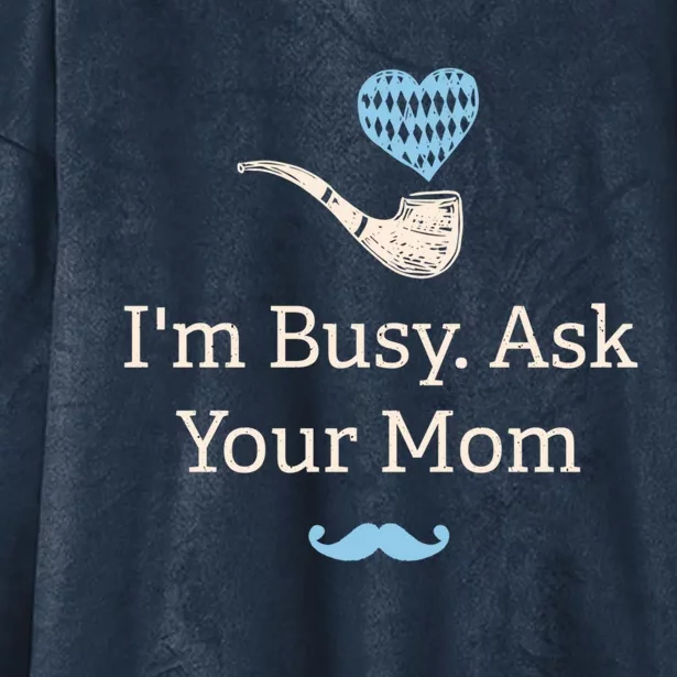 Im Busy Ask Your Mom Funny Dad Humor Daddy Husband And Wife Gift Hooded Wearable Blanket