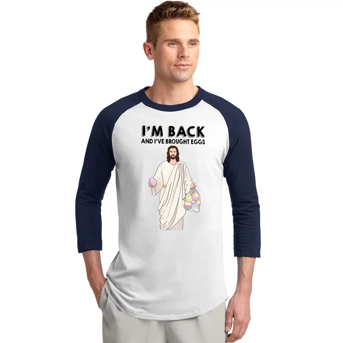 IM Back And IVe Brought Eggs Jesus Easter Baseball Sleeve Shirt