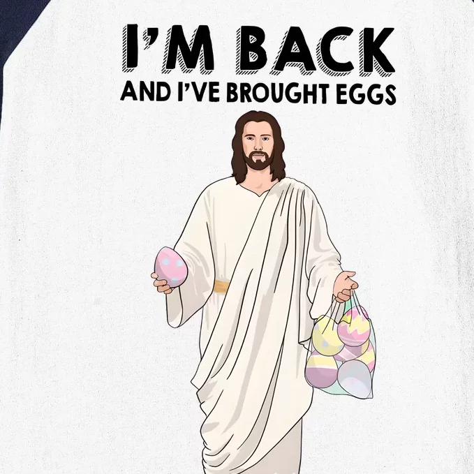 IM Back And IVe Brought Eggs Jesus Easter Baseball Sleeve Shirt