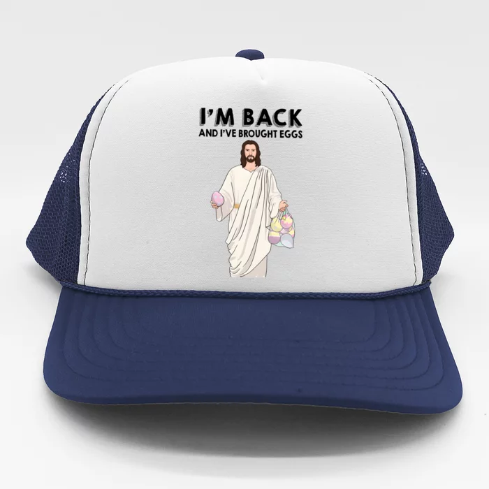 IM Back And IVe Brought Eggs Jesus Easter Trucker Hat