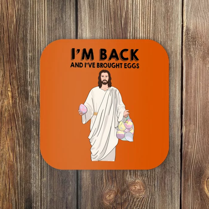 IM Back And IVe Brought Eggs Jesus Easter Coaster