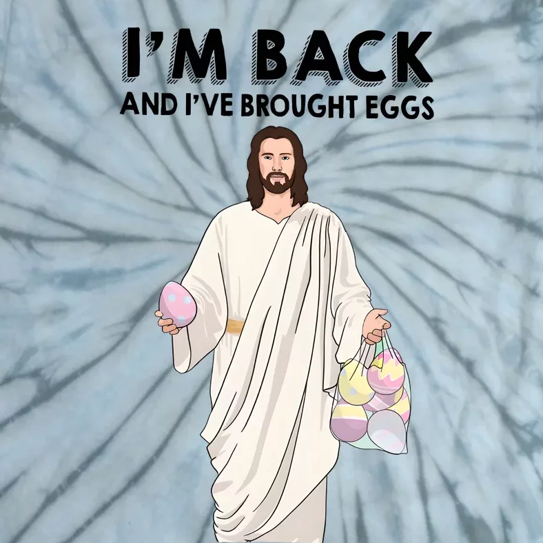 IM Back And IVe Brought Eggs Jesus Easter Tie-Dye T-Shirt