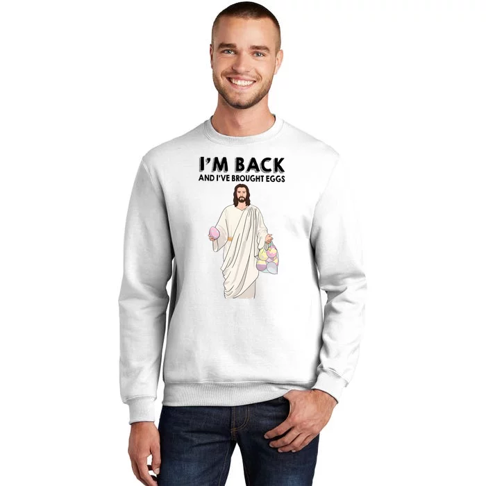 IM Back And IVe Brought Eggs Jesus Easter Sweatshirt