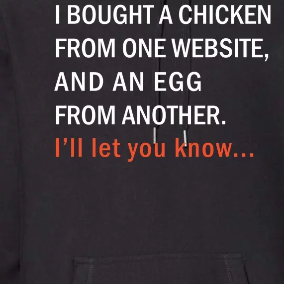 I Bought A Chicken From One Website And An Egg From Another Premium Hoodie