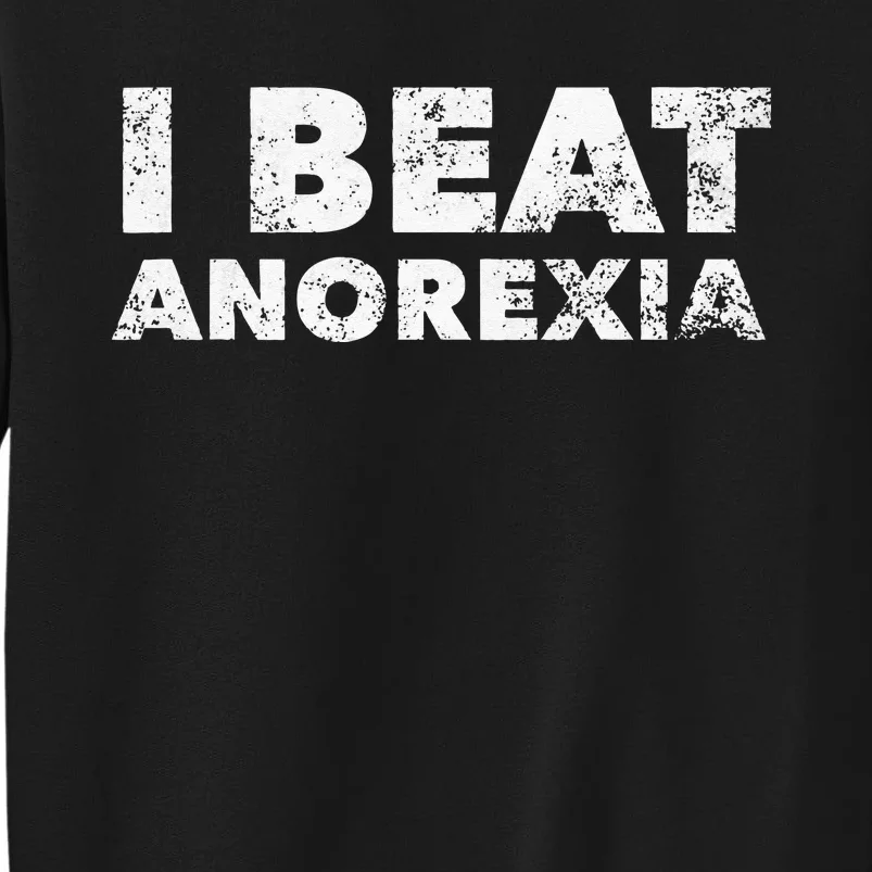 I Beat Anorexia Awareness Tall Sweatshirt