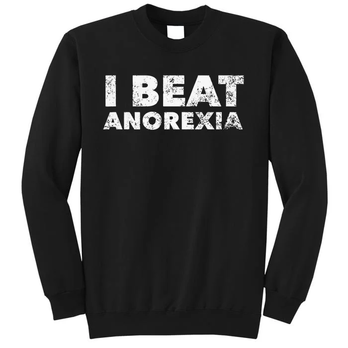 I Beat Anorexia Awareness Tall Sweatshirt