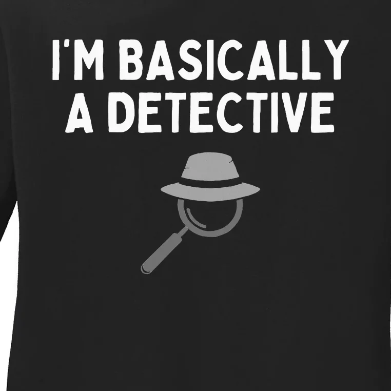 IM Basically A Detective Funny Detective Costume Ladies Long Sleeve Shirt