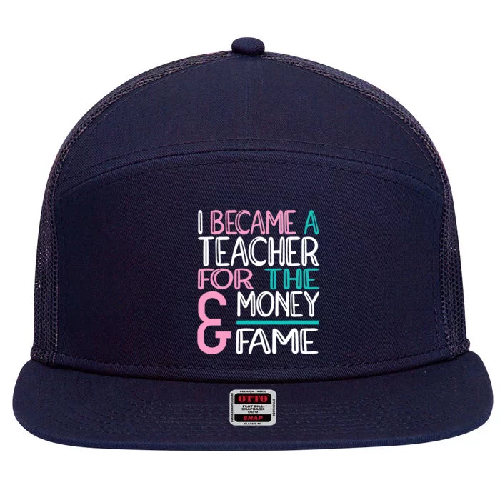 I Became A Teacher For The Money And Fame 7 Panel Mesh Trucker Snapback Hat