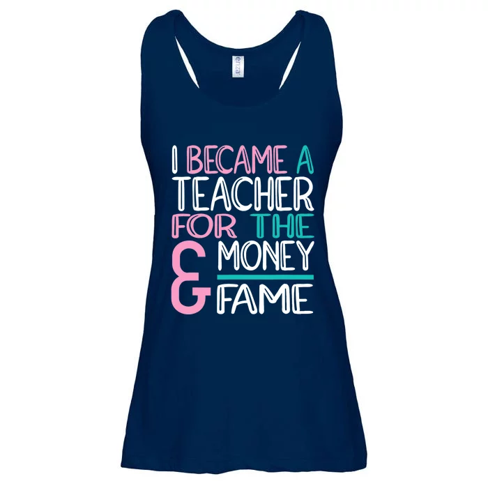 I Became A Teacher For The Money And Fame Ladies Essential Flowy Tank