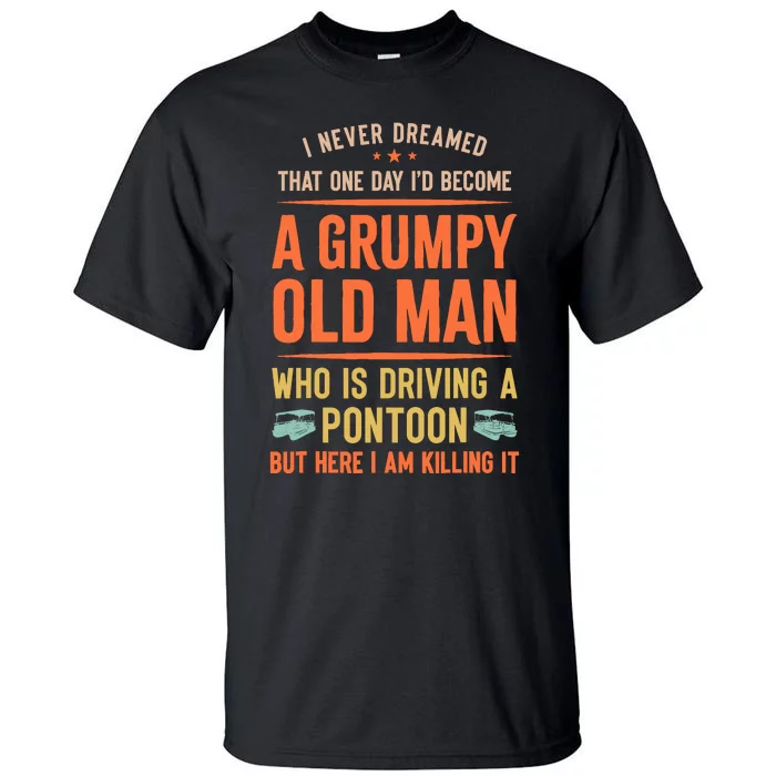 I‘D Become A Grumpy Old Man Who Is Driving A Pontoon Tall T-Shirt