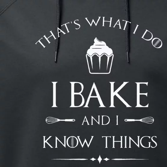 I Bake And I Know Things Funny Pastry Baker Baking Gift Performance Fleece Hoodie