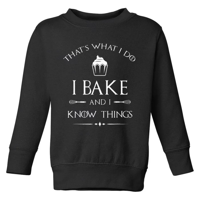 I Bake And I Know Things Funny Pastry Baker Baking Gift Toddler Sweatshirt