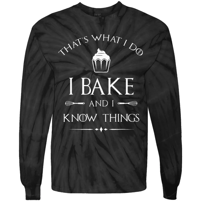 I Bake And I Know Things Funny Pastry Baker Baking Gift Tie-Dye Long Sleeve Shirt